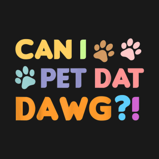 Can I Pet Dat Dawg Shirt, Can I Pet That Dog, Funny Dog T-Shirt