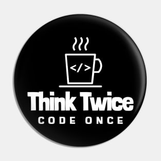 Coder's Motto - Think Twice, Code Once - Coffee Cup Pin