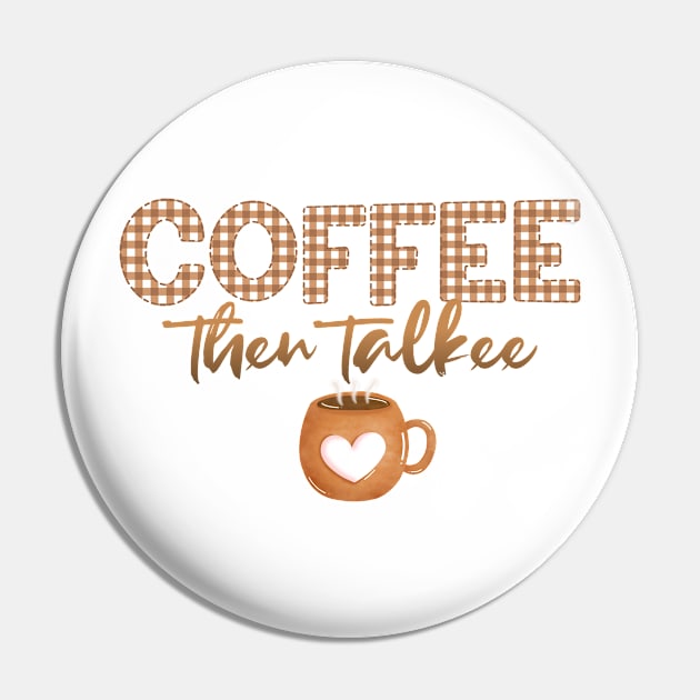 Coffee Then Talkee Pin by kansaikate