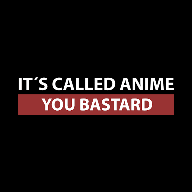 It´s Called Anime You Bastard Anime Merchandise Manga Kawaii Anime Merch Waifu Japanese Streetwear Meme by Alex21