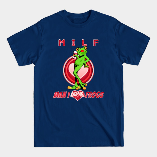 Disover MILF man i love frogs, funny frogs - Milf Man I Love Frogs - T-Shirt