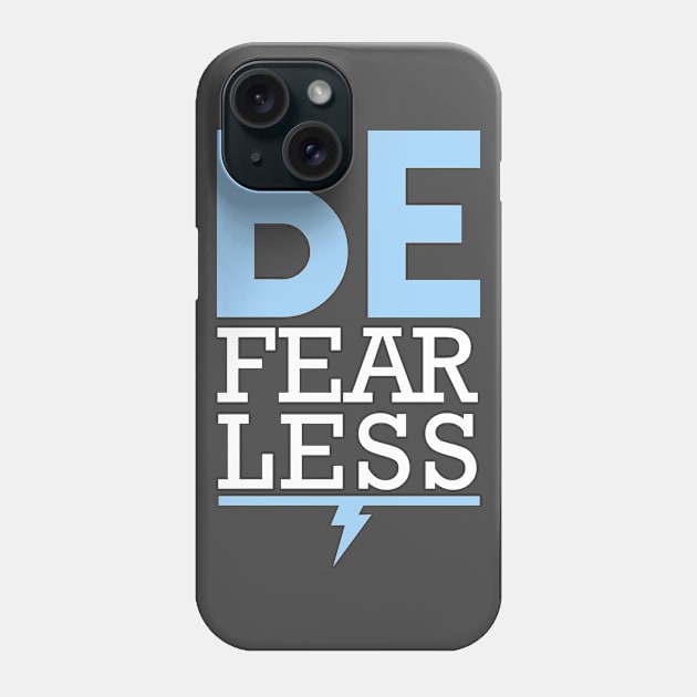 Be Fearless Phone Case by Theshockisreal