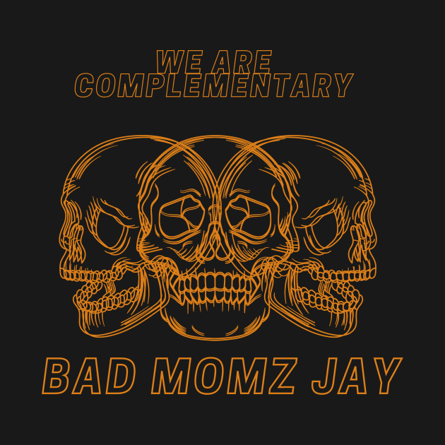 we are complementary BAD MOMZ JAY by Boiys