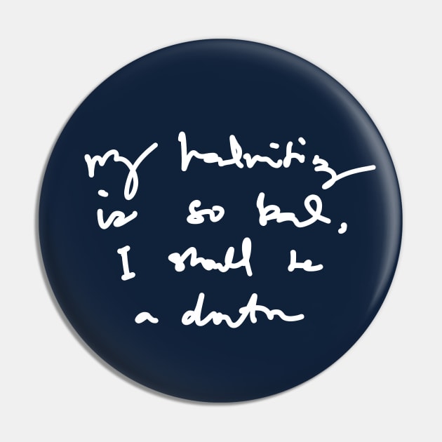 My Handwriting is so Bad I Should be a Doctor v2 Pin by Teeworthy Designs