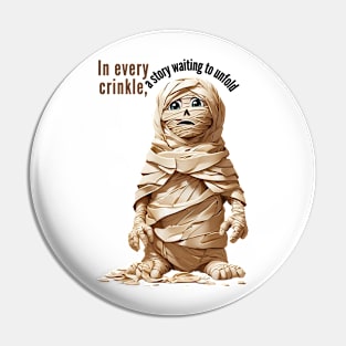 Crinkly mummy Pin