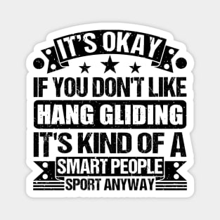 Hang gliding Lover It's Okay If You Don't Like Hang gliding It's Kind Of A Smart People Sports Anyway Magnet