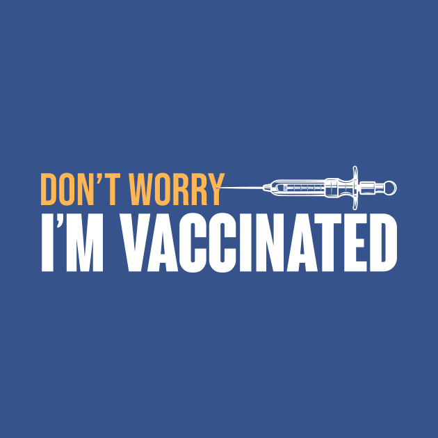 Don't Worry I'm Vaccinated by theramashley