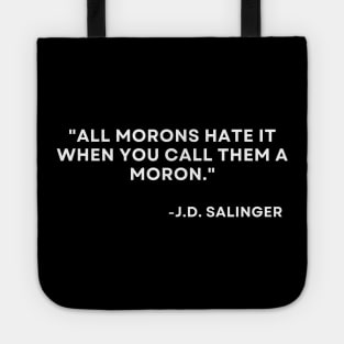 Catcher in the rye J. D. Salinger All morons hate it when you call them a moron Tote