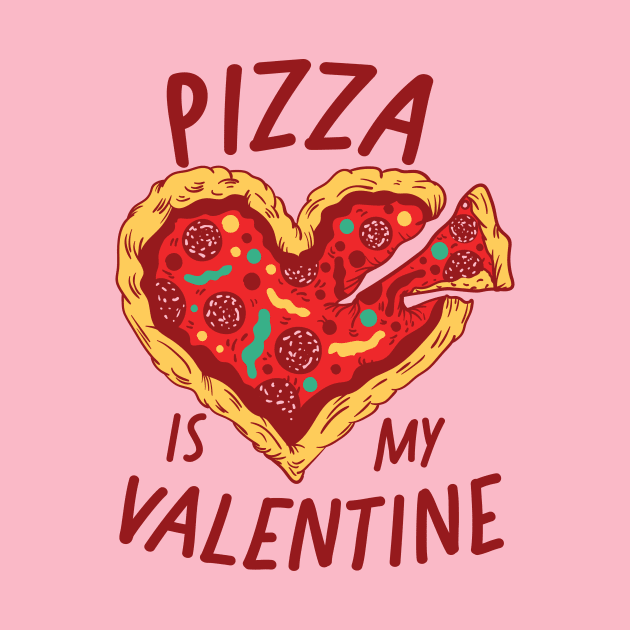 Pizza Is My Valentine by SLAG_Creative