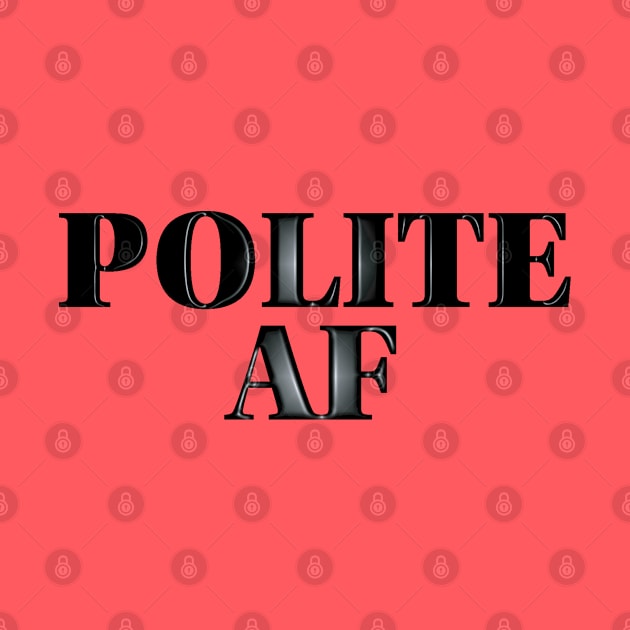 Polite AF by LahayCreative2017