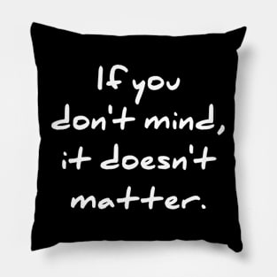 If you don't care it doesn't matter Pillow