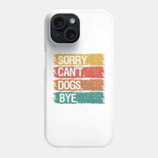Sorry Can't Dogs Bye Phone Case