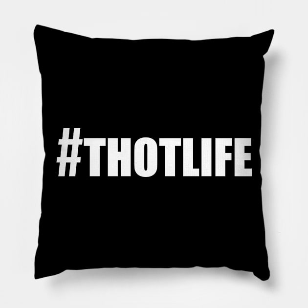 Hashtag Thot Life Pillow by bpcreate