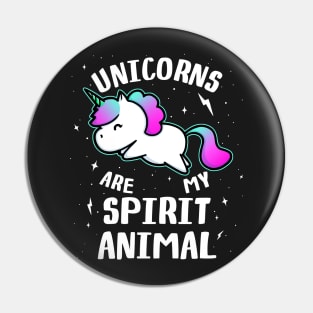 Unicorns Are My Spirit Animal Pin