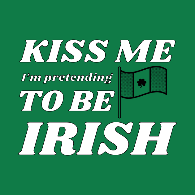 Kiss me I'm pretending to be Irish flag by NdisoDesigns