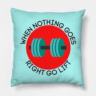 When Nothing Goes Right Go Lift | Workout Pun Pillow