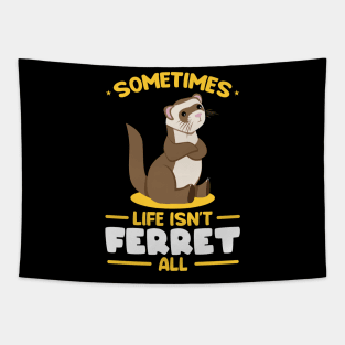 Sometimes life isnt ferret all Tapestry