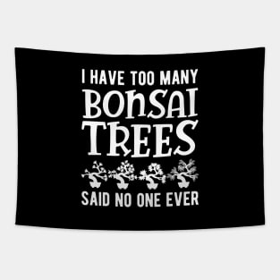 Bonsai - I have too many bonsai trees said no one ever Tapestry