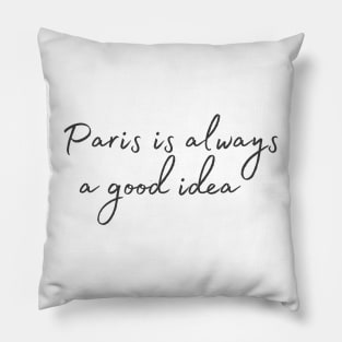 Paris is always a good idea Pillow