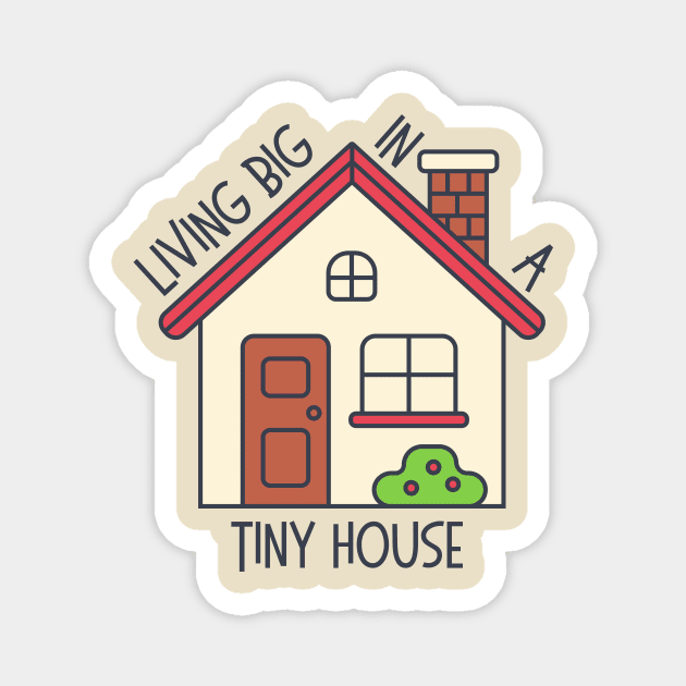 Living Big In A Tiny House Magnet by casualism