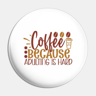 Coffee Because Adulting is Hard Pin