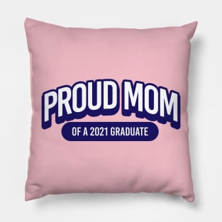 Proud Mom of a 2021 Graduate Pillow