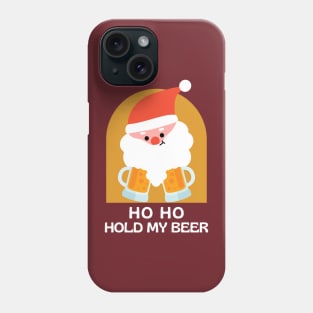 Ho Ho Hold my Beer Phone Case