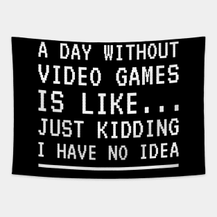 A Day Without Video Games Is Like Just Kidding I Have No Idea Tapestry