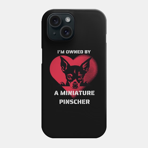 I am Owned by a Miniature Pinscher Gift for Miniature Pinscher Lovers Phone Case by Positive Designer