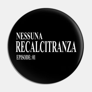 Nessuna Recalcitranza Pin