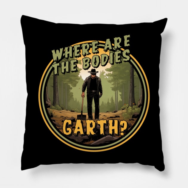 Where are the bodies, Garth? Pillow by kvothewordslinger