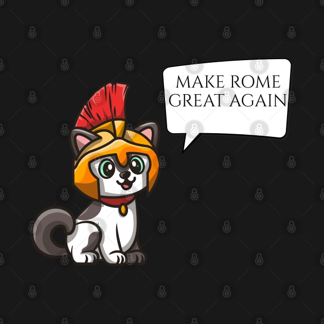 Make Rome Great Again - Ancient Roman History Legionary Cat by Styr Designs