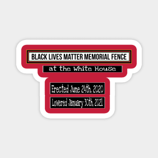 Black Lives Matter Memorial Fence - at the White House - Erected June 24, 2020 Lowered January 30, 2021 - Fence Angel - Double-sided Magnet