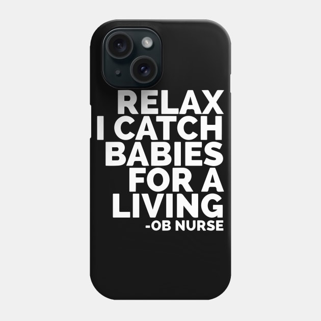 Relax I Catch Babies For A Living OB Nurse Phone Case by Red Wolf Rustics And Outfitters