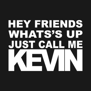 Hey Call Me Kevin (white) T-Shirt