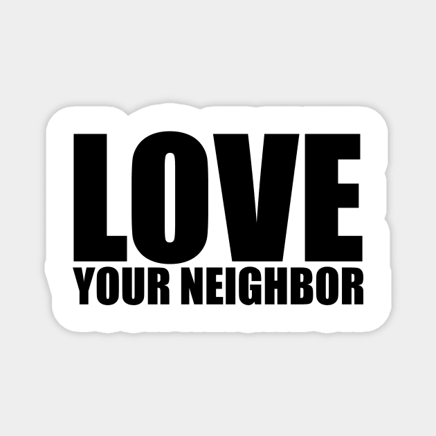 LOVE YOUR NEIGHBOR Magnet by GRAND CRU