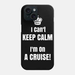 Funny Cruise Shirt I Can't Keep Calm I'm On A Cruise! Phone Case