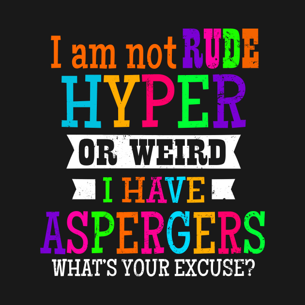 Aspergers Shirt | I Am Not Rude Hyper Or Weird Gift by Gawkclothing