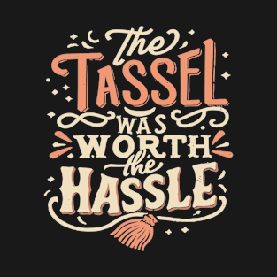 The Tassel Was Worth The Hassle Grad Cap Celebration T-Shirt