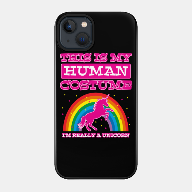 This Is My Human Costume Im Really a Unicorn - This Is My Human Costume - Phone Case