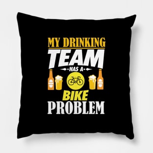 My Drinking Team Has A Bike Problem T-Shirt Pillow