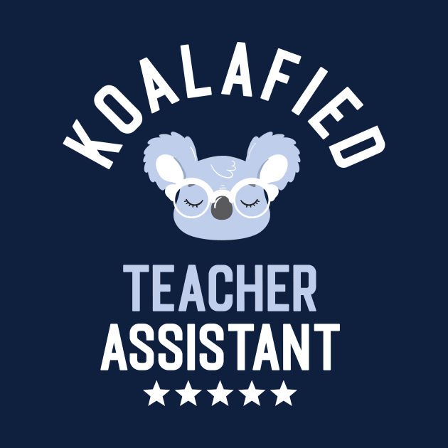 Koalafied Teacher Assistant - Funny Gift Idea for Teacher Assistants by BetterManufaktur