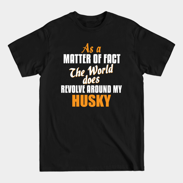 Disover Actually the World Revolves Around My Husky T-Shirt - Husky - T-Shirt