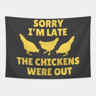 Sorry I' m Late The Chickens Were Out Tapestry