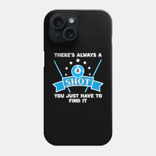 There's Always A Shot You Just Have To Find It Phone Case