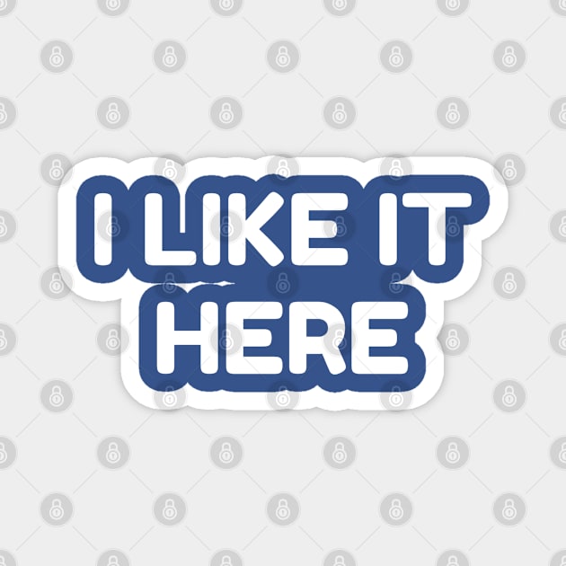 I LIKE IT HERE - Home Pride - Positive Local Spirit Magnet by VegShop