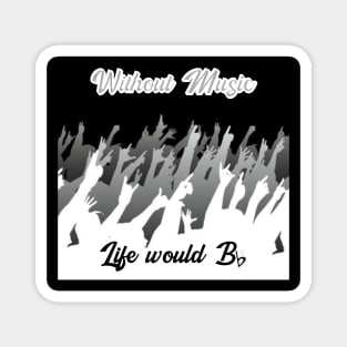 Without Music, Life would B (flat) Magnet