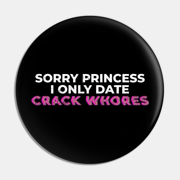 Sorry princess i only date crack whores - glitch Pin by Lumintu Merch