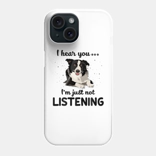 Border Collie I hear you Iam just not listening Phone Case