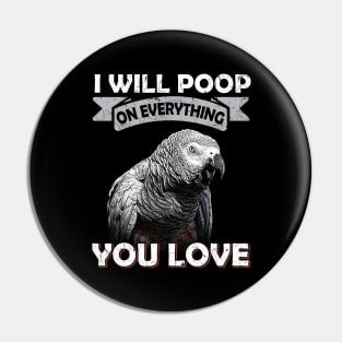 I Will Poop On Everything You Love African Congo Grey Parrot Pin